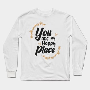 You Are My Happy Place Long Sleeve T-Shirt